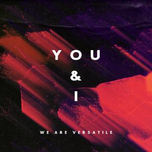 ดาวน์โหลดและฟังเพลง You & I (Takaya Saito Remix) พร้อมเนื้อเพลงจาก We Are Versatile