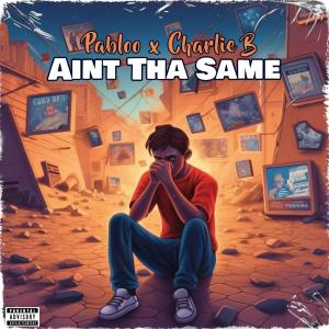 Album Aint Tha Same (Explicit) from Charlie B
