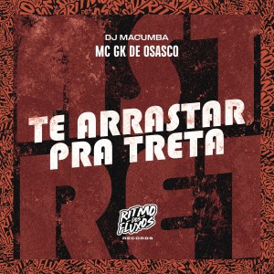 ดาวน์โหลดและฟังเพลง Te Arrastar pra Treta พร้อมเนื้อเพลงจาก MC GK De Osasco