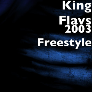 Dengarkan lagu 2003 Freestyle (Explicit) nyanyian King Flavs dengan lirik