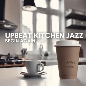Upbeat Kitchen Jazz的專輯Begin Again