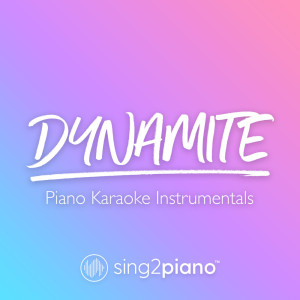 收聽Sing2Piano的Dynamite (Originally Performed by BTS) (Piano Karaoke Version)歌詞歌曲