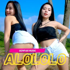 收听gempar music的Alololo (DJ Remix)歌词歌曲