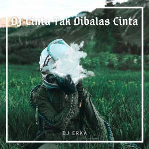 Dengarkan DJ CINTAK TAK DIBALAS CINTA FULL BASS lagu dari DJ ERKA dengan lirik