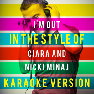 收聽Ameritz Top Tracks的I'm Out (In the Style of Ciara and Nicki Minaj) [Karaoke Version] (Karaoke Version)歌詞歌曲