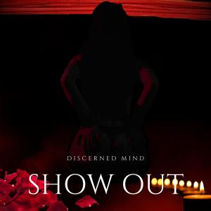 Discerned Mind的專輯Show Out (Explicit)