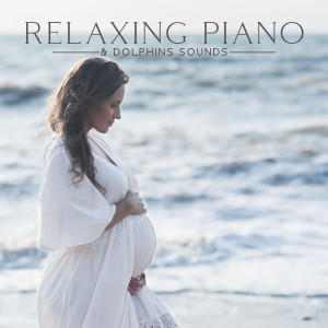 Pregnant Women Music Company的專輯Relaxing Piano & Dolphins Sounds (Sleep for Pregnant Women, Baby Development in the Womb)