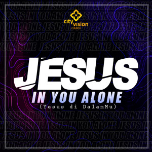 City Vision Church的專輯Jesus In You Alone