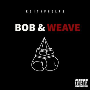 收聽Keith Phelps的Bob & Weave (Explicit)歌詞歌曲