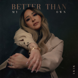 收聽Mimy的Better Than My Own歌詞歌曲
