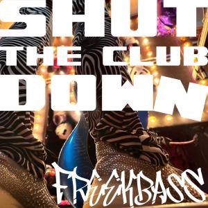 Freekbass的專輯Shut The Club Down