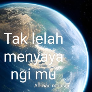 收聽Ahmad muhsin的Tak Lelah Menyayangi Mu歌詞歌曲