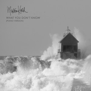 Album What You Don't Know (Piano Version) oleh Martin Kerr