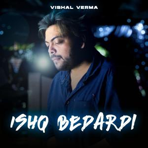 Listen to Ishq Bedardi song with lyrics from Vishal Verma
