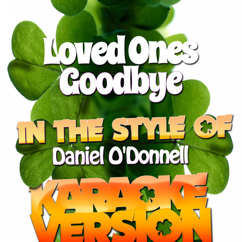 Loved Ones Goodbye (In the Style of Daniel O'donnell) [Karaoke Version] (Karaoke Version)