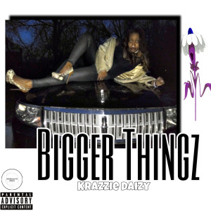 Listen to Bigger Thingz (Explicit) song with lyrics from Krazzie Daizy