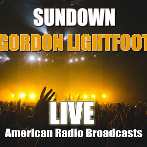 ดาวน์โหลดและฟังเพลง Sundown (Live) พร้อมเนื้อเพลงจาก Gordon Lightfoot
