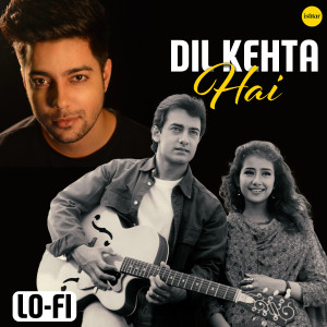 收聽Siddharth Slathia的Dil Kehta Hai (Lo - Fi)歌詞歌曲