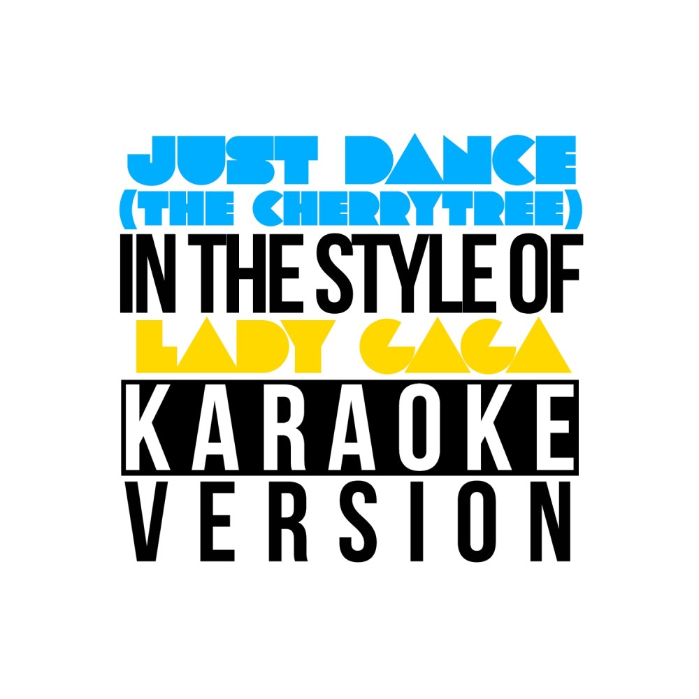 Just Dance (The Cherrytree Sessions) [In the Style of Lady Gaga] [Karaoke Version] (In the Style of Lady Gaga|Karaoke Version)
