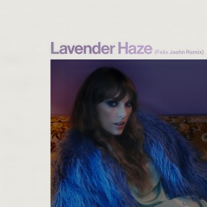 收聽Taylor Swift的Lavender Haze (Felix Jaehn Remix|Explicit)歌詞歌曲