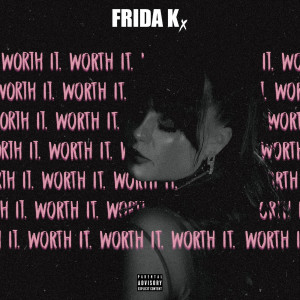 ดาวน์โหลดและฟังเพลง Worth It. (Explicit) พร้อมเนื้อเพลงจาก Frida K.