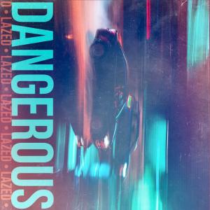 Listen to Dangerous song with lyrics from Lazed