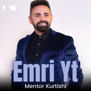 Listen to Emri Yt song with lyrics from Mentor Kurtishi