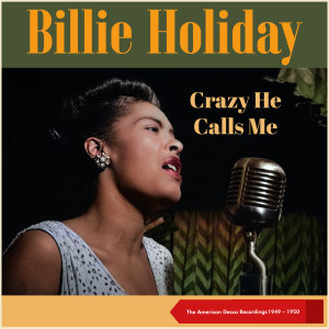 Billie Holiday的专辑Crazy He Calls Me (The American Decca Recordings 1949 - 1950)