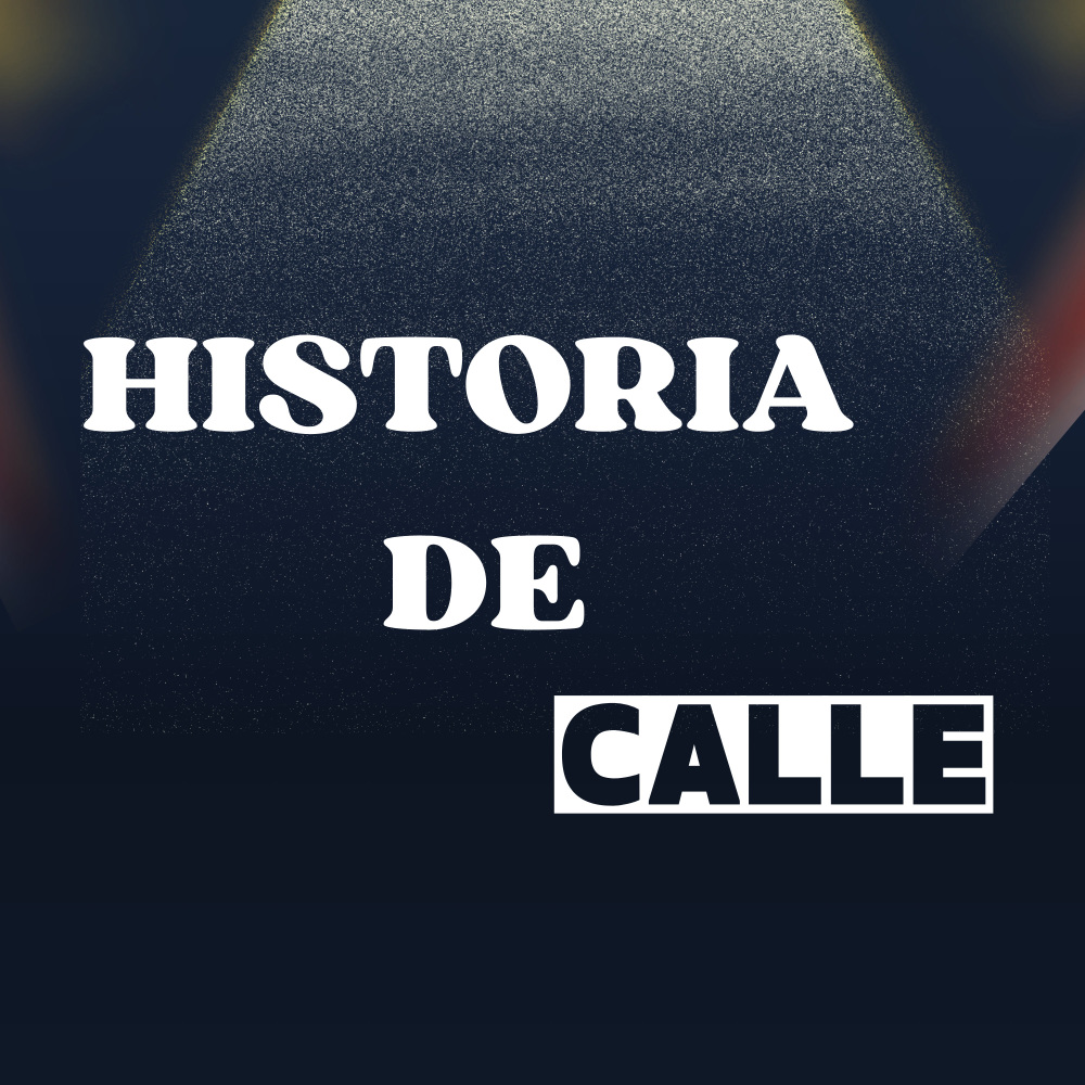 HISTORIA DE CALLE