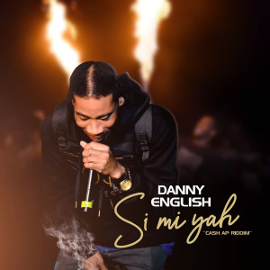 Listen to Si MI Yah (Cash Ap Riddim) song with lyrics from Danny English