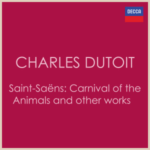 Charles Dutoit的專輯Charles Dutoit - Saint-Saëns: Carnival of the Animals and other works