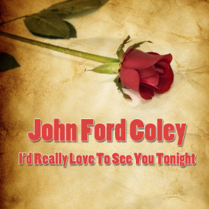 收聽John Ford Coley的I'd Really Love To See You Tonight (Made Famous by England Dan & John Ford Coley)歌詞歌曲