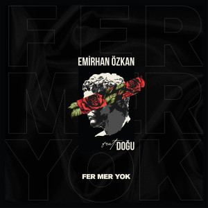 Listen to Fer Mer Yok song with lyrics from Emirhan Özkan