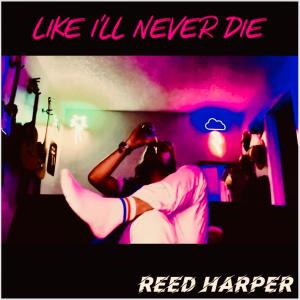 Reed Harper的專輯Like I'll Never Die