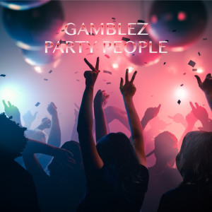 收聽Gamblez的Party People歌詞歌曲