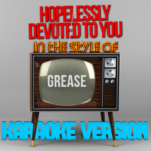 Hopelessly Devoted to You (In the Style of Grease) [Karaoke Version] (Karaoke Version)