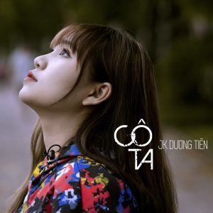 Dengarkan lagu Cô Ta nyanyian JK Dương Tiên dengan lirik