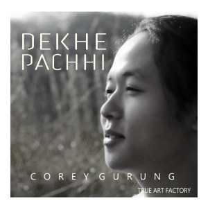 收聽Corey Gurung的Dekhe Pachhi歌詞歌曲