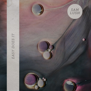 Listen to Easy Does It song with lyrics from Sam Lush