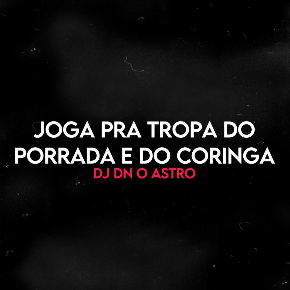 JOGA PRA TROPA DO PORRADA E DO CORINGA