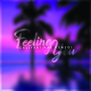 收聽Cal的Feeling You (Explicit)歌詞歌曲