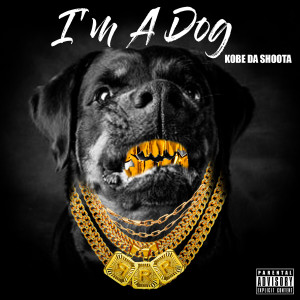 อัลบัม I'm a Dog (Explicit) ศิลปิน Kobe Da Shoota