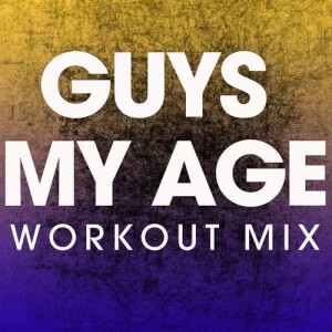 收聽Power Music Workout的Guys My Age (Extended Workout Mix)歌詞歌曲