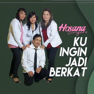 Dengarkan Ku Ingin Jadi Berkat lagu dari Hosana Singers dengan lirik