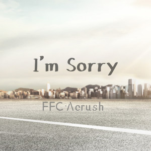 อัลบัม I'm Sorry ศิลปิน FFC-Acrush