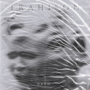 Listen to Trahison (Explicit) song with lyrics from Dayo