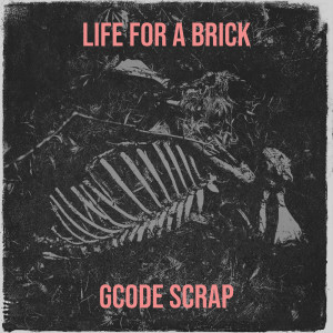 Album Life for a Brick (Explicit) from Gcode Scrap