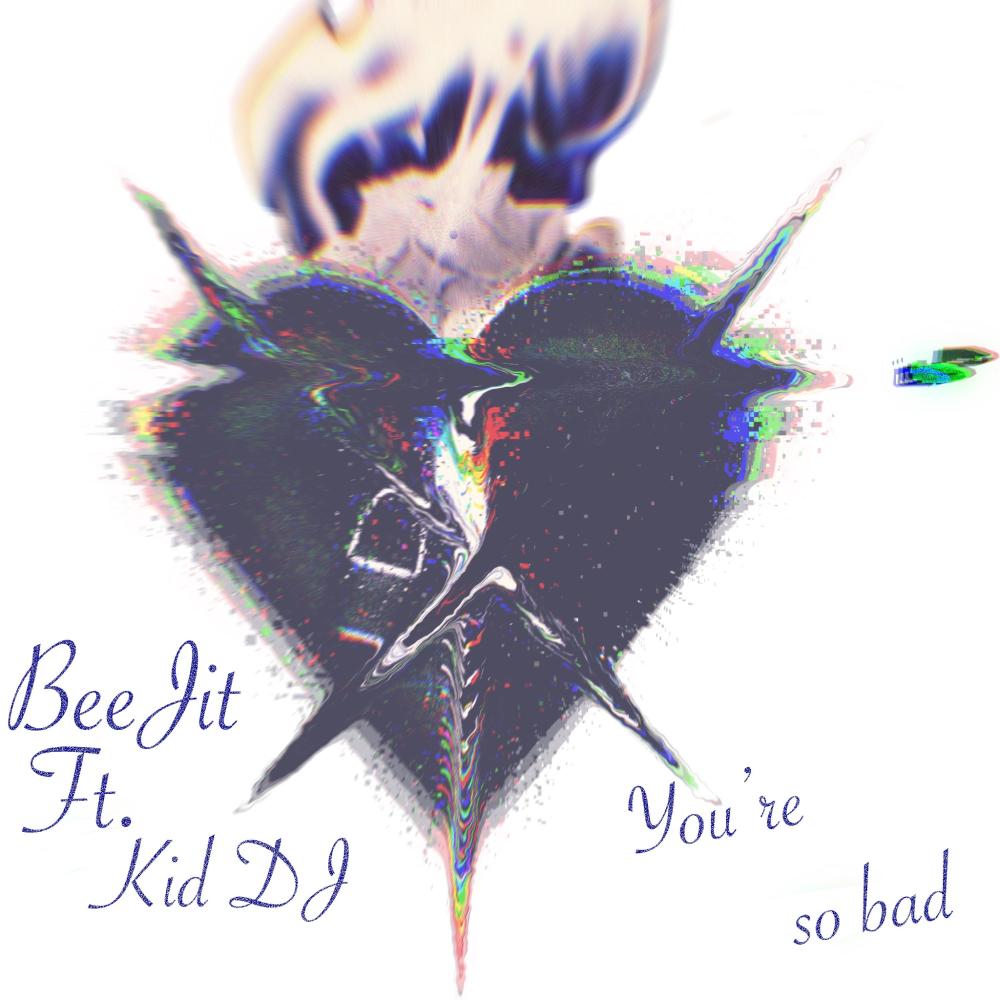 you're so bad (feat. KID DJ) (Explicit) (feat. KID DJ|Explicit)