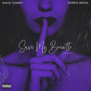 Listen to Save My Breath (Remix) (Explicit) (Remix|Explicit) song with lyrics from David Correy