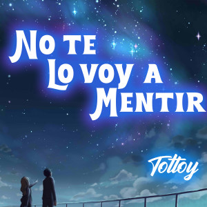 ดาวน์โหลดและฟังเพลง No Te Lo Voy a Mentir พร้อมเนื้อเพลงจาก Tottoy